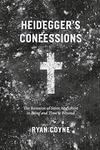 Heidegger's Confessions: The Remains of Saint Augustine in "Being and Time" and Beyond (Religion and Postmodernism) by Ryan Coyne