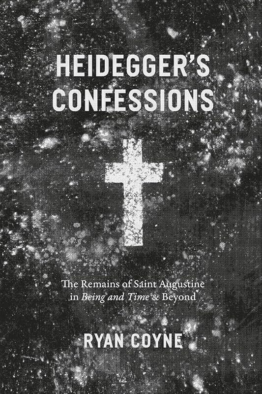 Heidegger's Confessions: The Remains of Saint Augustine in "Being and Time" and Beyond (Religion and Postmodernism) by Ryan Coyne
