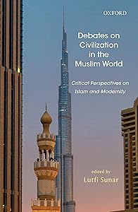 Debates on Civilization in the Muslim World: Critical Perspectives on Islam and Modernity (Works) by Lutfi Sunar