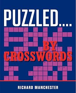 Puzzled...By Crosswords by Richard Manchester
