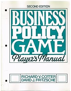 Business policy game: Player's manual by Richard V. Cotter