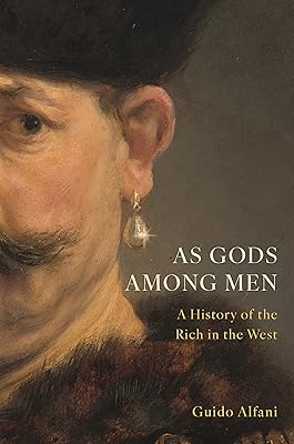 As Gods Among Men: A History of the Rich in the West