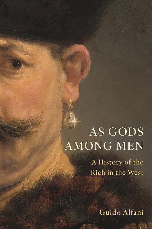 As Gods Among Men: A History of the Rich in the West by Guido Alfani