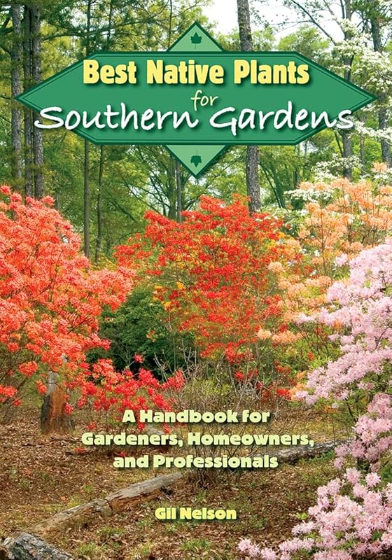 Best Native Plants for Southern Gardens: A Handbook for Gardeners, Homeowners, and Professionals by Gil Nelson