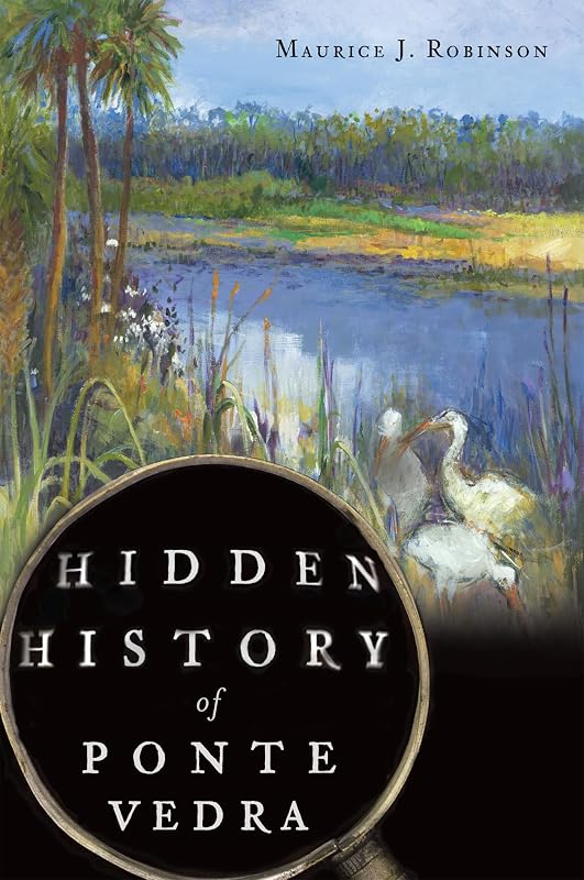 Hidden History of Ponte Vedra by Maurice J Robinson