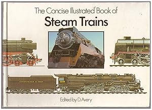 The Concise Illustrated Book of Steam Trains by D. Avery