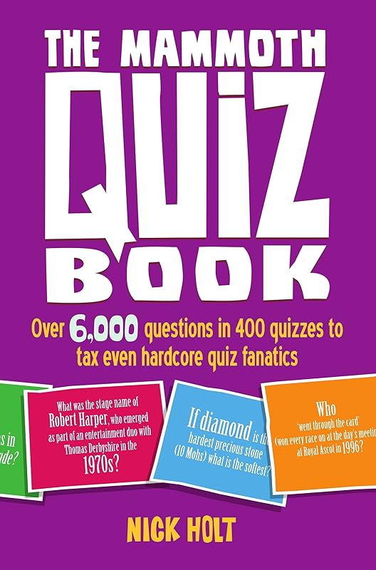 The Mammoth Quiz Book: Over 6,000 questions in 400 quizzes to tax even hardcore quiz fanatics (Mammoth Books Book 489) by Nick Holt