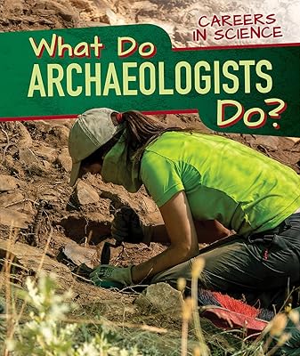 What Do Archaeologists Do? (Careers in Science)