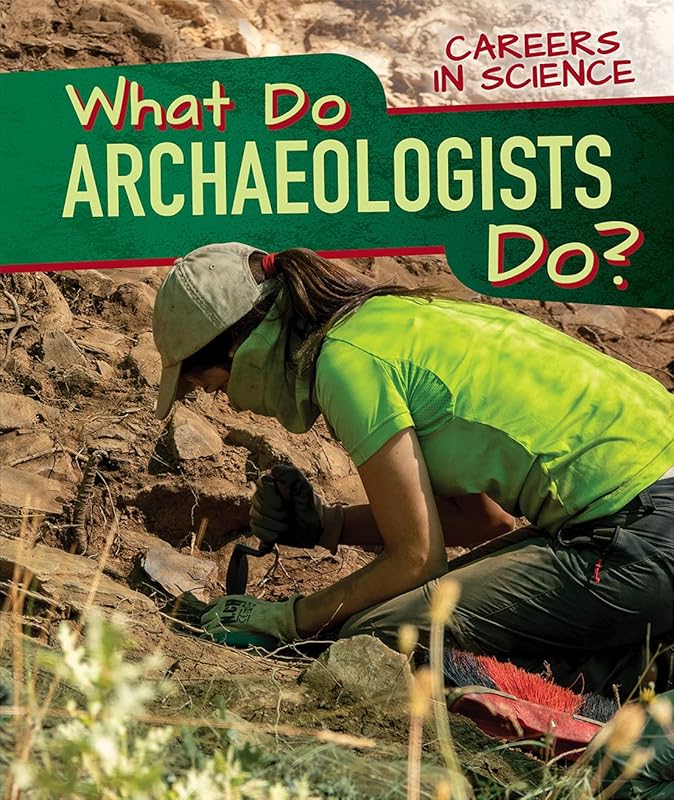 What Do Archaeologists Do? (Careers in Science) by Benjamin Proudfit