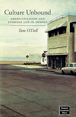 Culture Unbound: Americanization & Everyday Life in Sweden