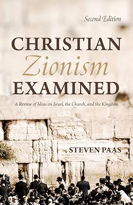 Christian Zionism Examined, Second Edition: A Review of Ideas on Israel, the Church, and the Kingdom