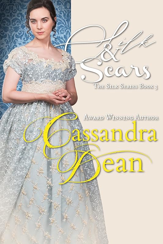Silk & Scars (The Silk Series Book 3): An Early Victorian Grumpy Sunshine Historical Romance by Cassandra Dean