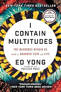 I Contain Multitudes: The Microbes Within Us and a Grander View of Life