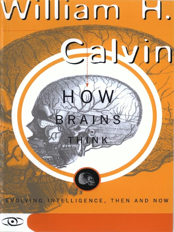 How Brains Think: Evolving Intelligence, Then And Now (Science Masters) by William H. Calvin