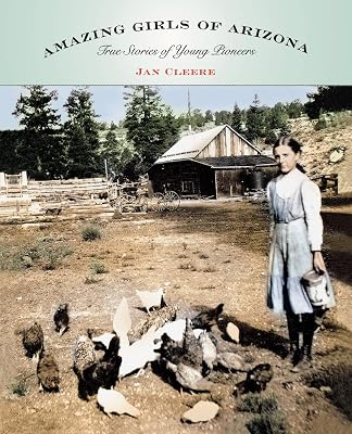 Amazing Girls of Arizona: True Stories Of Young Pioneers
