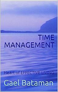 TIME MANAGEMENT: Heart of EFFECTIVE LIVING
