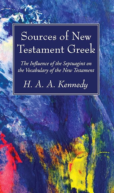 Sources of New Testament Greek by H A a Kennedy