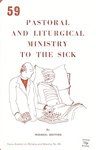 Pastoral and Liturgical Ministry to the Sick (Grove booklets on ministry and worship) by Michael Botting