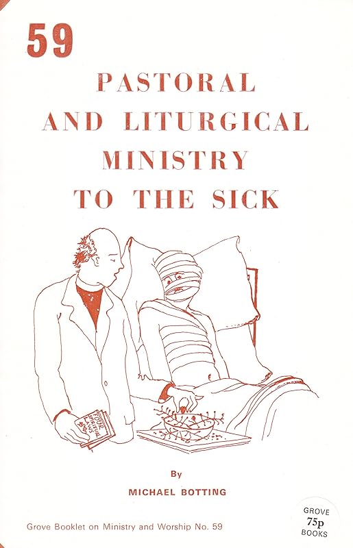 Pastoral and Liturgical Ministry to the Sick (Grove booklets on ministry and worship) by Michael Botting