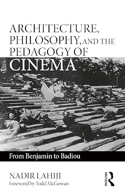 Architecture, Philosophy, and the Pedagogy of Cinema: From Benjamin to Badiou