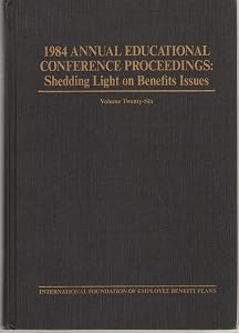 1984 Annual Educational Conference Proceedings: Shedding Light on Benefits Issues (Employee Benefit Issues)