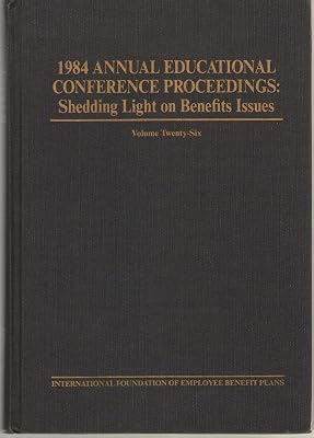 1984 Annual Educational Conference Proceedings: Shedding Light on Benefits Issues (Employee Benefit Issues)