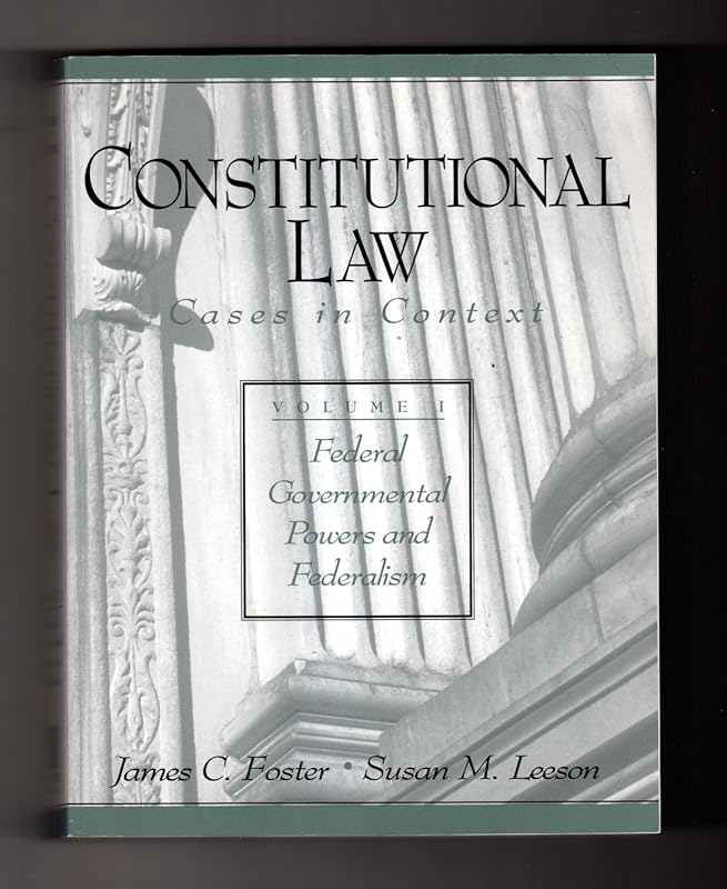Constitutional Law: Cases in Context : Federal Governmental Powers and Federalism by James C. Foster