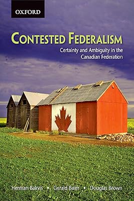 Contested Federalism: Certainty and Ambiguity in the Canadian Federation