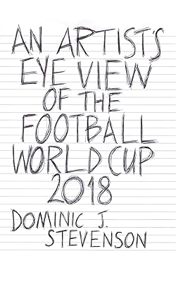An Artist's Eye View of the Football World Cup 2018: A mini-book