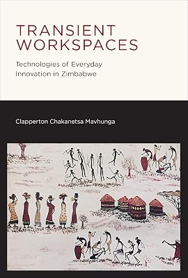 Transient Workspaces: Technologies of Everyday Innovation in Zimbabwe