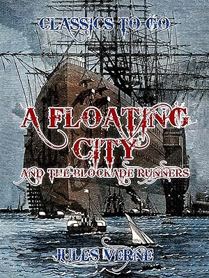 A Floating City and the Blockade Runners (Classics To Go)
