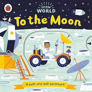 To the Moon: A Push-and-Pull Adventure (Little World)