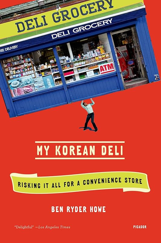 My Korean Deli: Risking It All for a Convenience Store by Ben Ryder Howe