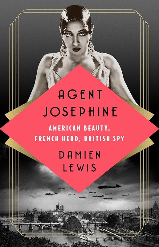 Agent Josephine: American Beauty, French Hero, British Spy by Damien Lewis