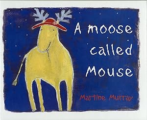 A Moose Called Mouse by Martine Murray
