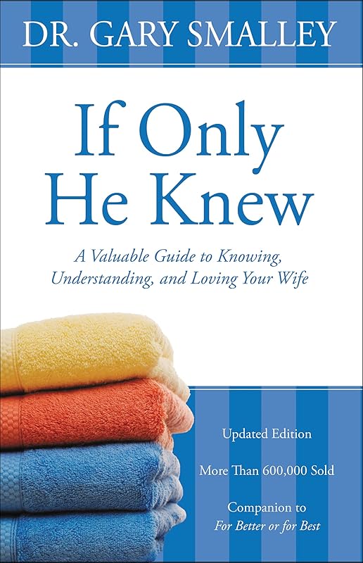 If Only He Knew: A Valuable Guide to Knowing, Understanding, and Loving Your Wife by Gary Smalley