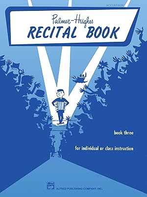 Palmer-Hughes Accordion Course Recital Book, Bk 3: For Individual or Class Instruction (Palmer-Hughes Accordion Course, Bk 3)