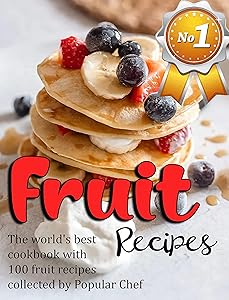 Fruit Recipes: No 1-The world's best cookbook with 100 fruit recipes collected by Popular Chef by Eliseo Nolan