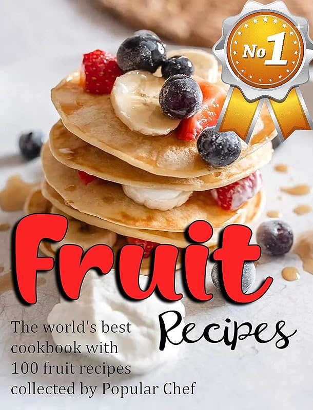 Fruit Recipes: No 1-The world's best cookbook with 100 fruit recipes collected by Popular Chef by Eliseo Nolan