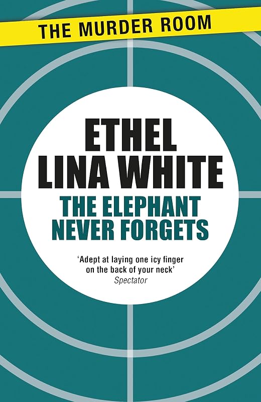 The Elephant Never Forgets (Murder Room Book 627) by Ethel Lina White