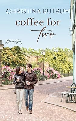 Coffee for Two: A Sweet, Small-Town Romance (A Maple Glen Romance Book 2)