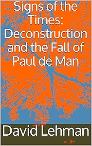 Signs of the Times: Deconstruction and the Fall of Paul de Man