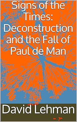 Signs of the Times: Deconstruction and the Fall of Paul de Man