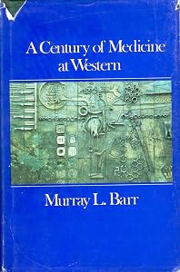 A century of medicine at Western: A centennial history of the Faculty of Medicine, University of Western Ontario