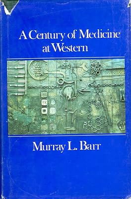 A century of medicine at Western: A centennial history of the Faculty of Medicine, University of Western Ontario