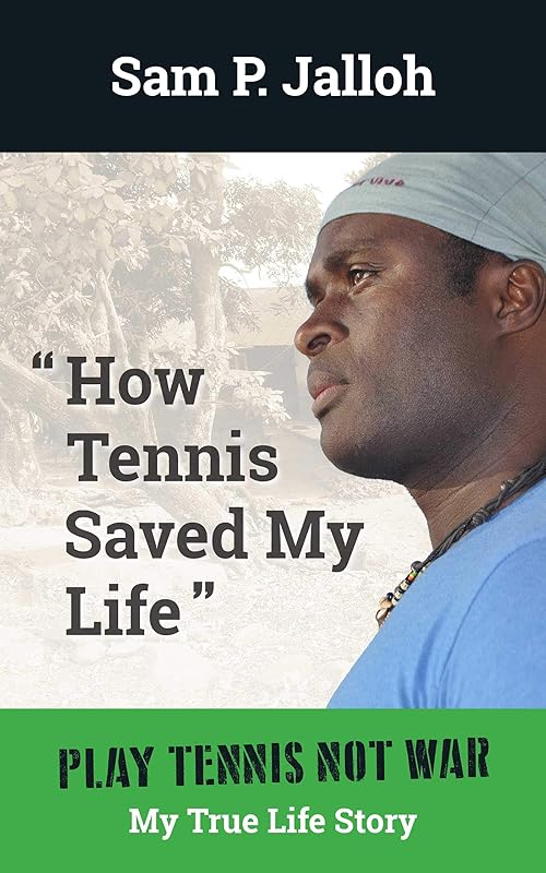 How Tennis Saved My Life: Play Tennis Not War: My True Life Story by Sam Jalloh
