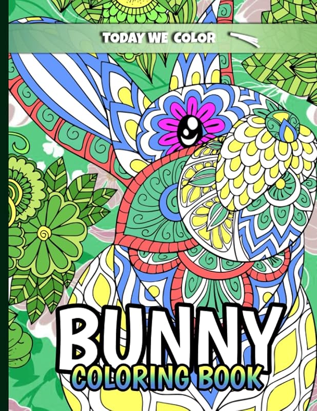 Bunny Coloring Book: Rabbit Coloring Book With 101 Pages - 49 Unique Illustrations. Awesome Coloring Book For Adults or Kids by Today We Color