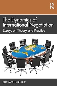 The Dynamics of International Negotiation by Bertram I. Spector