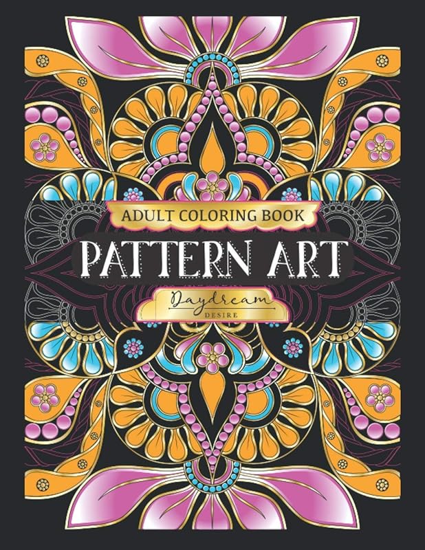 Pattern Art Adult Coloring Book: An Adult Coloring Book with creativity ,fun,and relaxing coloring gorgeous design by Daydream Desire