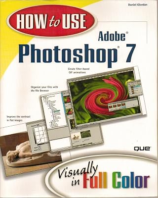 How to Use Adobe Photoshop 7: Visually in Full Color